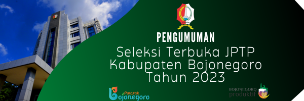 Pengumuman Seleksi Terbuka Pengisian JPTP Pemerintah Kabupaten Bojonegoro Tahun 2023
